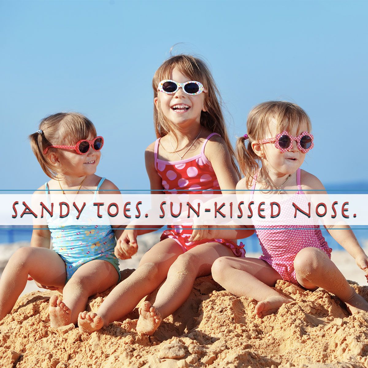 Sandy Toes, Sun Kissed Nose
